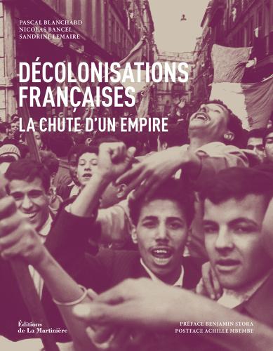 Programme « Décolonisations » Par Pascal Blanchard, Nicolas Bancel et Sandrine Lemaire