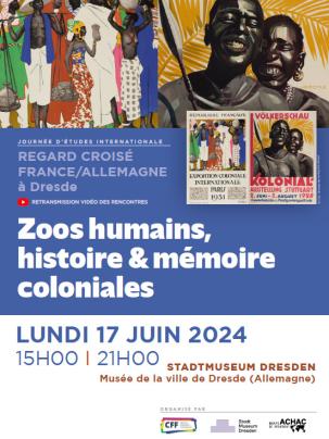 Regard croisé France / Allemagne. 
Zoos humains, histoire &amp; mémoire coloniale