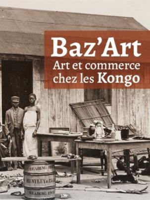 « Baz’Art. Art et commerce chez les Kongo »