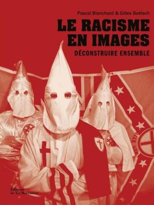 « Le Racisme en images. Déconstruire ensemble. »  par Pascal Blanchard