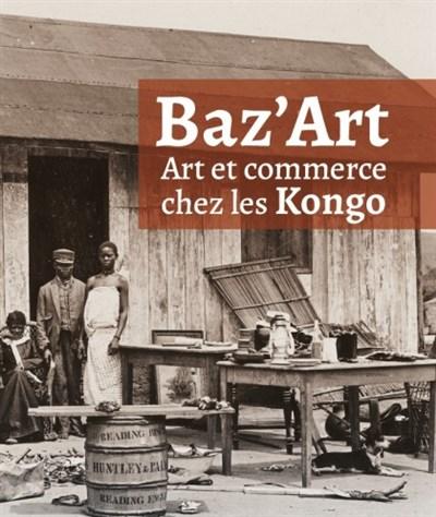 « Baz’Art. Art et commerce chez les Kongo » 