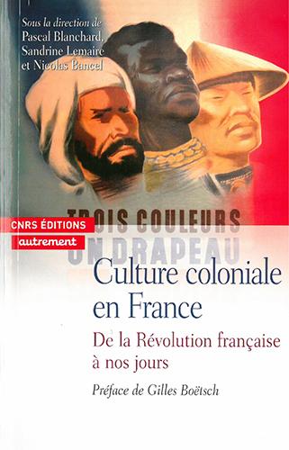 Culture coloniale en France. De la Révolution française à nos jours