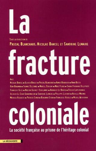 La Fracture coloniale. La société française au prisme de l’héritage coloniale Sous la direction de Nicolas Bancel, Pascal Blanchard et Sandrine Lemaire