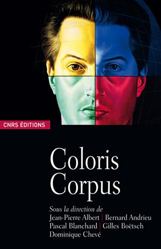 Coloris Corpus Sous la direction de Jean-Pierre Albert, Bernard Andrieu, Pascal Blanchard, Gilles Boëtsch et Dominique Chevé 