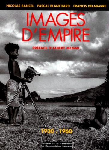 Images d’Empire. 1930-1960 : trente ans de photographie officielle sur l’Afrique française Nicolas Bancel, Pascal Blanchard et Francis Delabarre