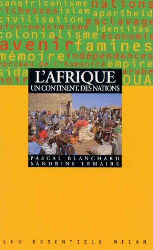 L’Afrique. Un continent, des nations Pascal Blanchard et Sandrine Lemaire