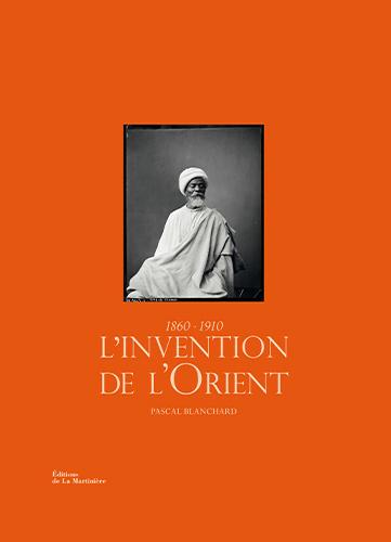 L’invention de l’Orient(1860-1910) Pascal Blanchard