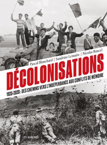 Décolonisations. 1925-2026 : des chemins vers l’indépendance aux conflits de mémoire 