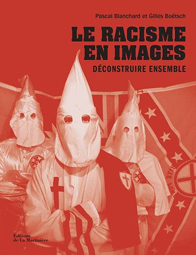 Le racisme en images. Déconstruire ensemble Pascal Blanchard et Gilles Boëtsch