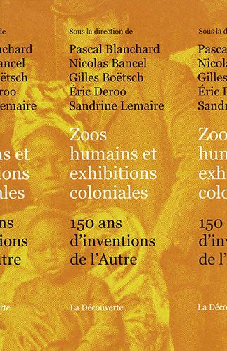 Zoos humains et exhibitions coloniales. 150 ans d’invention de l’Autre