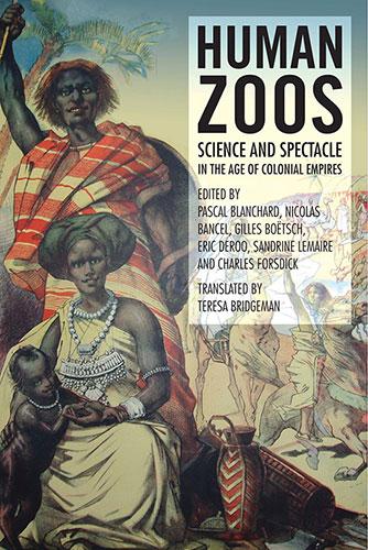 Humans Zoos. Science and Spectacle in the Age of Colonial empires