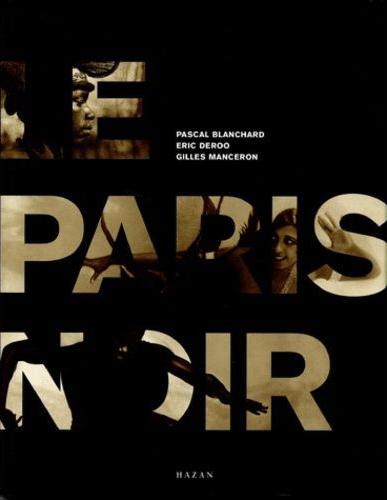 Le Paris noir (1878-1998) Pascal Blanchard, Éric Deroo et Gilles Manceron
