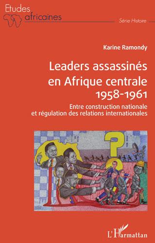 Leaders assassinés en Afrique centrale 1958-1961. Par Karine Ramondy