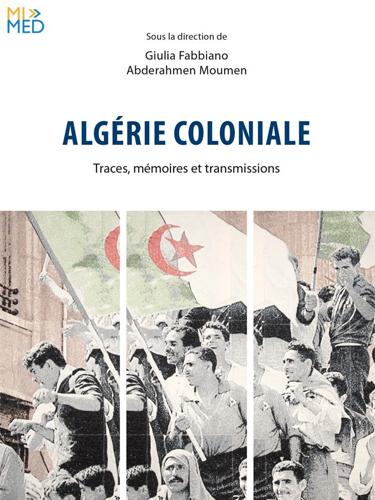 Algérie coloniale. Traces, mémoires et transmissions Par Giulia Fabbiano 