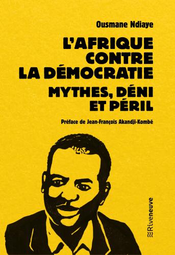« Pourquoi il faut lire L’Afrique contre la démocratie. Mythes, déni, péril » par Jean-François Akandji-Kombé