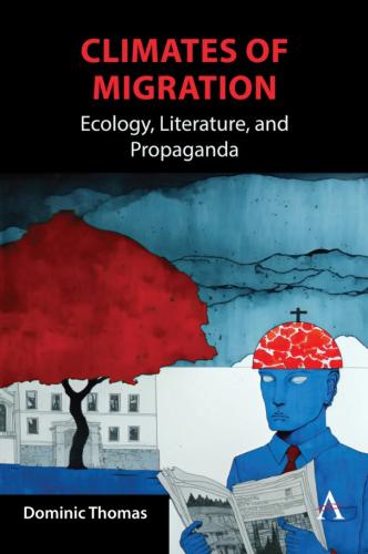 « Climates of Migration: Ecology, Literature and Propaganda » par Dominic Thomas