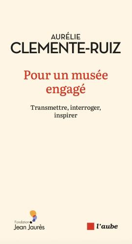 « Pour un musée engagé. 
Transmettre, interroger, inspirer » par Aurélie Clemente-Ruiz