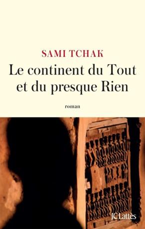 Entretien avec Sami Tchak autour de son ouvrage Le Continent du Tout et du presque Rien Sami Tchak 