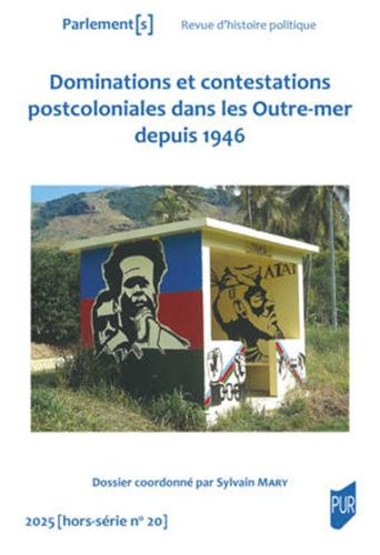 Dominations et contestations postcoloniales dans les Outre-mer depuis 1946 par Sylvain Mary 