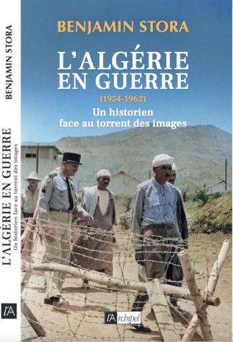 L’Algérie en guerre (1954-1962). Un historien face au torrent des images par Benjamin Stora