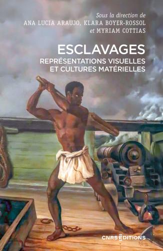 Esclavages, au-delà des sources écrites par Ana Lucia Araujo, Klara Boyer-Rossol et Myriam Cottias