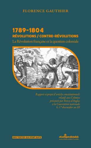 « 1789-1804 Révolutions / Contre-révolutions                                 La Révolution française et la question coloniale » Florence Gauthier