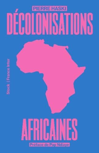 « Préface : Les décolonisations africaines de Pierre Haski » par Pap Ndiaye