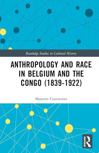 Anthropology and Race in Belgium and the Congo (1839-1922) Maarten Couttenier