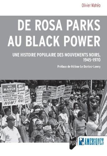 De Rosa Parks au Black Power. Une histoire populaire des mouvements noirs, 1945-1970 par Olivier Mahéo